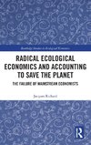 Radical Ecological Economics and Accounting to Save the Planet