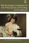 The Routledge Companion to the Philosophies of Painting and Sculpture