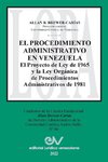 EL PROCEDIMIENTO ADMINISTRATIVO EN VENEZUELA. El Proyecto de Ley de 1965 y la Ley Orgánica de Procedimientos Administrativos de 1981