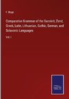 Comparative Grammar of the Sanskrit, Zend, Greek, Latin, Lithuanian, Gothic, German, and Sclavonic Languages