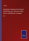 Comparative Grammar of the Sanskrit, Zend, Greek, Latin, Lithuanian, Gothic, German, and Sclavonic Languages