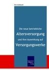 Die neue betriebliche Altersversorgung und ihre Auswirkung auf Versorgungswerke