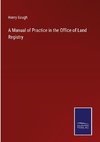 A Manual of Practice in the Office of Land Registry