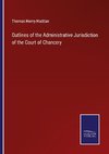 Outlines of the Administrative Jurisdiction of the Court of Chancery