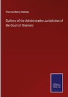 Outlines of the Administrative Jurisdiction of the Court of Chancery