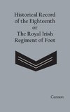 Historical Record of the Eighteenth, or the Royal Irish Regiment of Foot