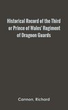 Historical Record of the Third, or Prince of Wales' Regiment of Dragoon Guards