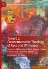 Toward a Counternarrative Theology of Race and Whiteness