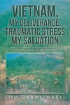 Vietnam, My Deliverance; Traumatic Stress, My Salvation