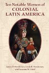 Ten Notable Women of Colonial Latin America