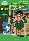 Every Kid's Guide to Coping with Childhood Traumas