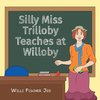 Silly Miss Trilloby Teaches at Willoby