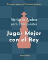 Táctica de Ajedrez para Principiantes, Jugar Mejor con el Rey