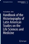 Handbook of the Historiography of Latin American Studies on the Life Sciences and Medicine