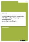 Vermarktung und Vertrieb in der Dritten Fußball-Bundesliga. Datenanalyse, Maßnahmenplan, Sponsoringverhandlungen