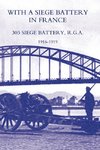 With a Siege Battery in France. 303 Siege Battery, R.G.a 1916-1919