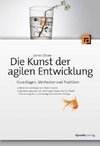 Die Kunst der agilen Entwicklung - Aus dem Englischen von Wolf-Gideon Bleek und Tim Müller