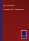 Zetetic Astronomy: Earth Not a Globe!