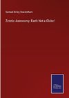 Zetetic Astronomy: Earth Not a Globe!