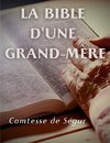 La Bible d'une grand mère (Ancien et Nouveau Testament)