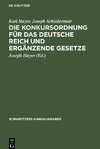 Die Konkursordnung für das Deutsche Reich und ergänzende Gesetze