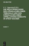 Die Rechtsprechung des Königlichen Ober-Tribunals und des Königlichen Ober-Appellations-Gerichts in Straf-Sachen, Band 17, Die Rechtsprechung des Königlichen Ober-Tribunals und des Königlichen Ober-Appellations-Gerichts in Straf-Sachen Band 17