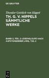 Th. G. v. Hippels sämmtliche Werke, Band 2, Teil 2, Lebensläufe nach aufsteigender Linie, Teil 2