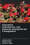 Sclerotinia sclerotiorum, una minaccia emergente per il Bangladesh