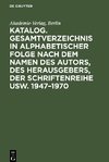 Katalog. Gesamtverzeichnis in alphabetischer Folge nach dem Namen des Autors, des Herausgebers, der Schriftenreihe usw. 1947¿1970