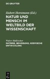 Natur und Mensch im Weltbild der Wissenschaft, Materie, Bewegung, kosmische Entwicklung