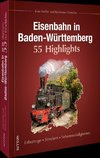 Eisenbahn in Baden-Württemberg. 55 Highlights