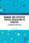 Banking and Effective Capital Regulation in Practice