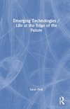 Emerging Technologies / Life at the Edge of the Future