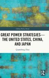 Great Power Strategies - The United States, China and Japan