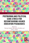 Posthuman and Political Care Ethics for Reconfiguring Higher Education Pedagogies