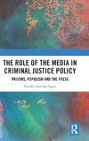 The Role of the Media in Criminal Justice Policy