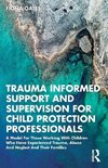 Trauma Informed Support and Supervision for Child Protection Professionals