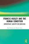 Francis Huxley and the Human Condition