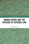 Human Rights and The Revision of Refugee Law