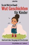 So viel Wut im Bauch - Wut Geschichten für Kinder: Ida lernt den Umgang mit Emotionen