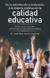 De La Satisfacción Y Evaluación, a La Mejora Continua En La Calidad Educativa