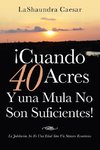 ¡Cuando 40 Acres Y Una Mula No Son Suficientes!