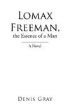 Lomax Freeman, the Essence of a Man