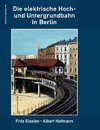 Die elektrische Hoch- und Untergrundbahn in Berlin