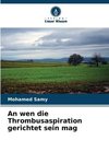 An wen die Thrombusaspiration gerichtet sein mag