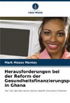 Herausforderungen bei der Reform der Gesundheitsfinanzierungspolitik in Ghana