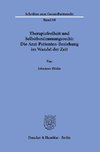 Therapiefreiheit und Selbstbestimmungsrecht: Die Arzt-Patienten-Beziehung im Wandel der Zeit.