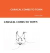 CARACAL COMES TO TOWN