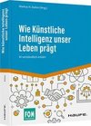 Wie künstliche Intelligenz unser Leben bestimmt