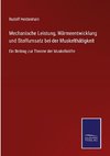 Mechanische Leistung, Wärmeentwicklung und Stoffumsatz bei der Muskelthätigkeit